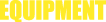 EQUIPMENT